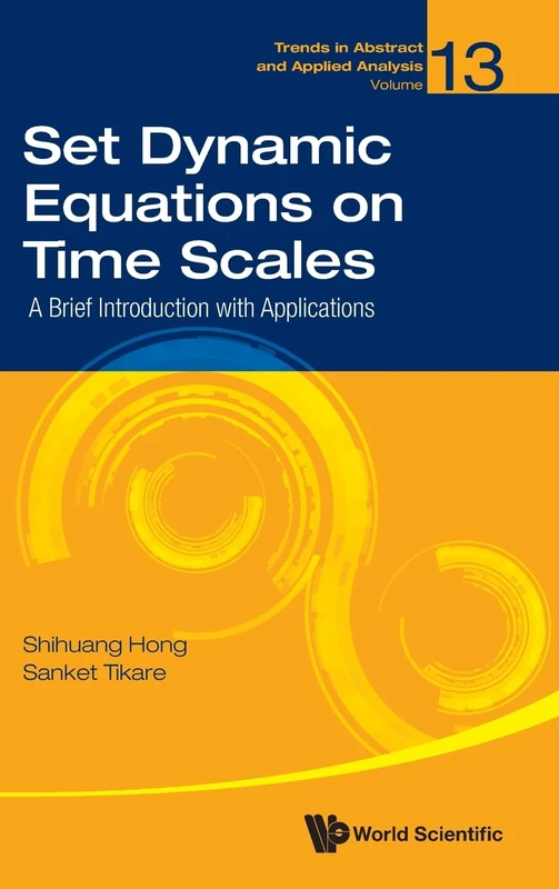 Set Dynamic Equations On Time Scales: A Brief Introduction With Applications: 13 (Trends in Abstract and Applied Analysis)