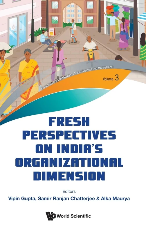 Fresh Perspectives On India's Organizational Dimension: 3 (Emerging Issues and Trends in Indian Business and Management)