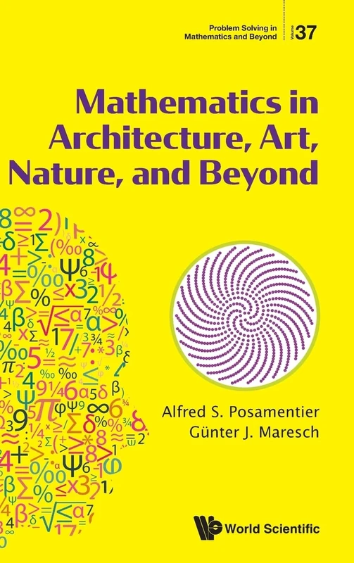 Mathematics In Architecture, Art, Nature, And Beyond: 37 (Problem Solving in Mathematics and Beyond)