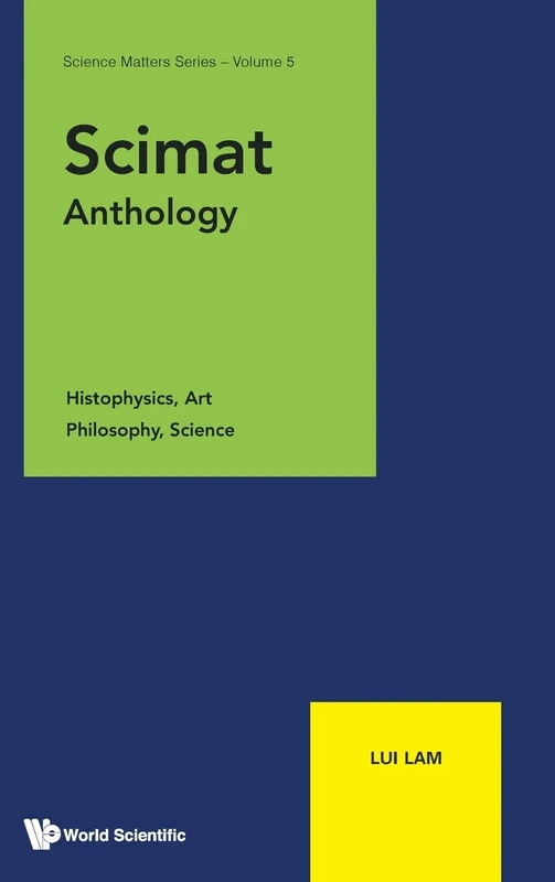 Scimat Anthology: Histophysics, Art, Philosophy, Science: 5 (Science Matters Series) - Image 1