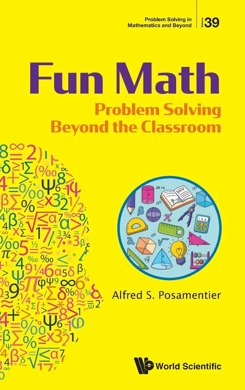 Fun Math: Problem Solving Beyond The Classroom: 41 (Problem Solving in Mathematics and Beyond)