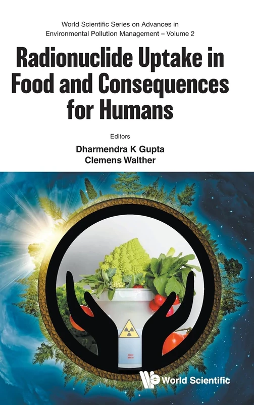 Radionuclide Uptake In Food And Consequences For Humans: 2 (World Scientific Series On Advances In Environmental Pollution Management)