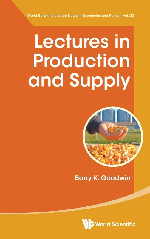 Lectures In Production And Supply: 23 (World Scientific Lecture Notes in Economics and Policy)