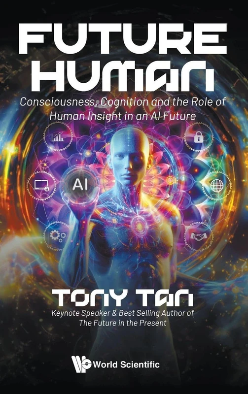 Future Human: Consciousness, Cognition And The Role Of Human Insight In An AI Future
