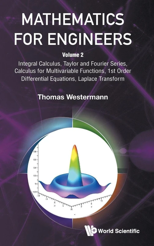 Mathematics For Engineers - Volume 2: Integral Calculus, Taylor And Fourier Series, Calculus For Multivariable Functions, 1st Order Differential Equations, Laplace Transform