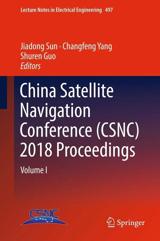 China Satellite Navigation Conference (CSNC) 2018 Proceedings: Volume I: 497 (Lecture Notes in Electrical Engineering, 497)