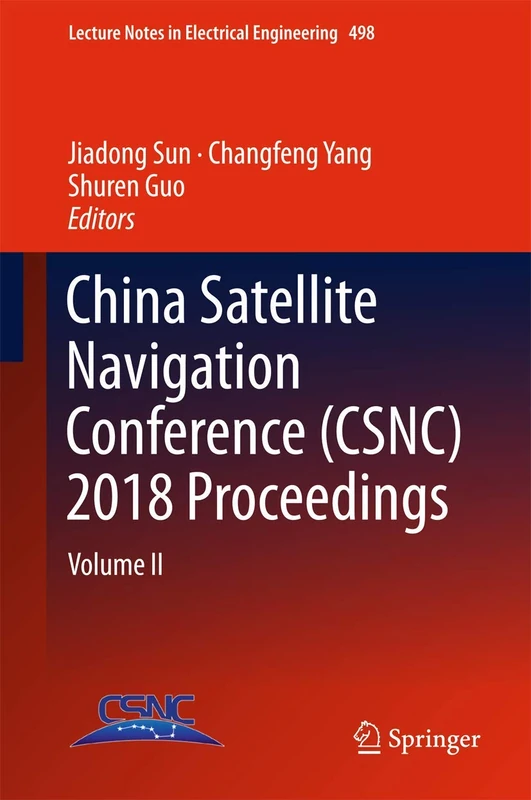 China Satellite Navigation Conference (CSNC) 2018 Proceedings: Volume II: 498 (Lecture Notes in Electrical Engineering, 498)
