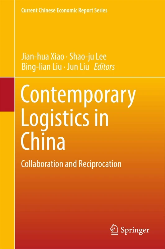Contemporary Logistics in China: Collaboration and Reciprocation (Current Chinese Economic Report Series)
