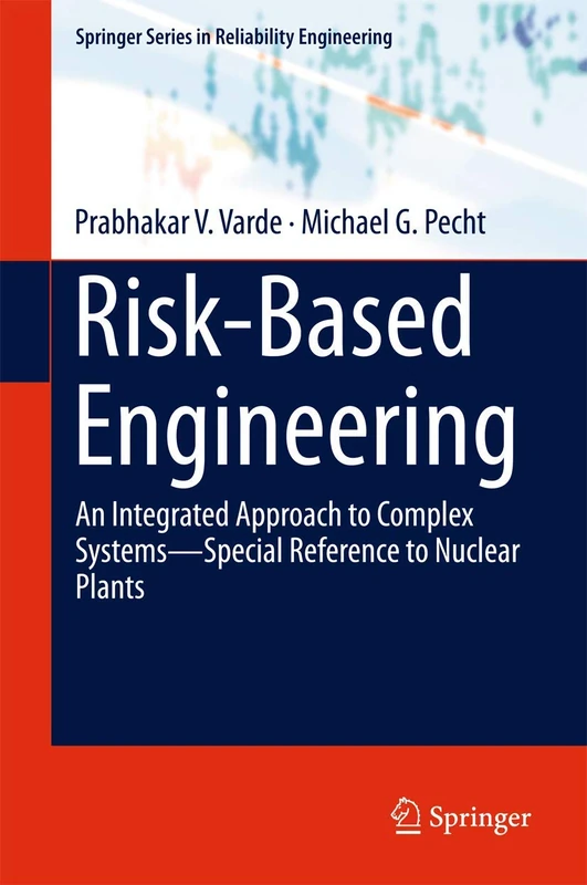 Risk-Based Engineering: An Integrated Approach to Complex Systems―Special Reference to Nuclear Plants (Springer Series in Reliability Engineering)