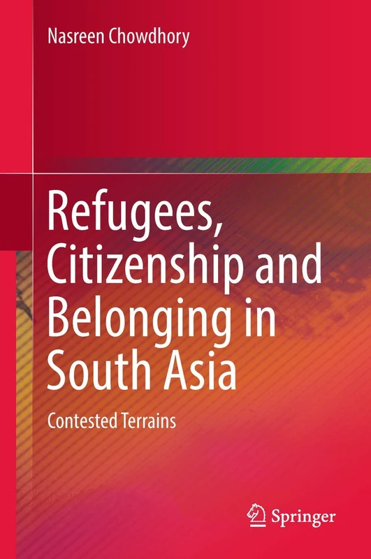 Refugees, Citizenship and Belonging in South Asia: Contested Terrains