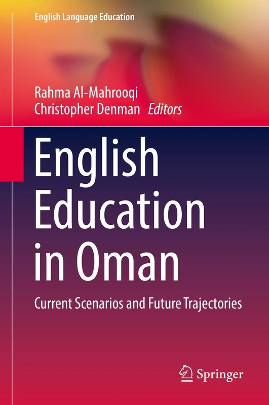 English Education in Oman: Current Scenarios and Future Trajectories: 15 (English Language Education, 15)
