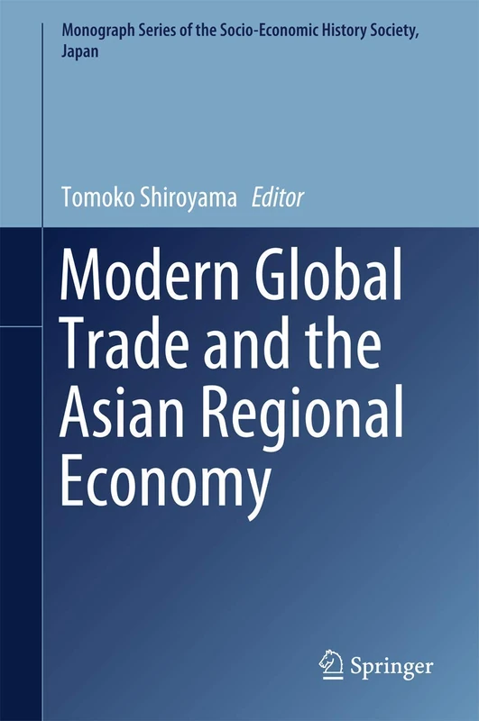 Modern Global Trade and the Asian Regional Economy (Monograph Series of the Socio-Economic History Society, Japan)
