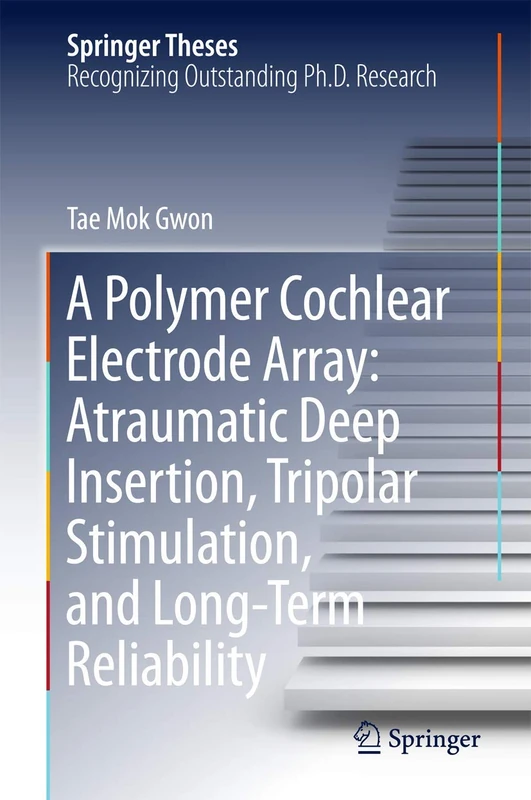 A Polymer Cochlear Electrode Array: Atraumatic Deep Insertion, Tripolar Stimulation, and Long-Term Reliability (Springer Theses)