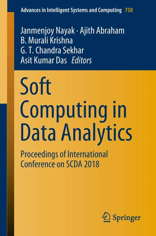 Soft Computing in Data Analytics: Proceedings of International Conference on SCDA 2018: 758 (Advances in Intelligent Systems and Computing, 758)