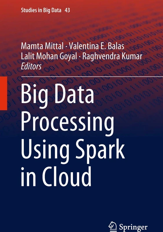 Big Data Processing Using Spark in Cloud: 43 (Studies in Big Data, 43)