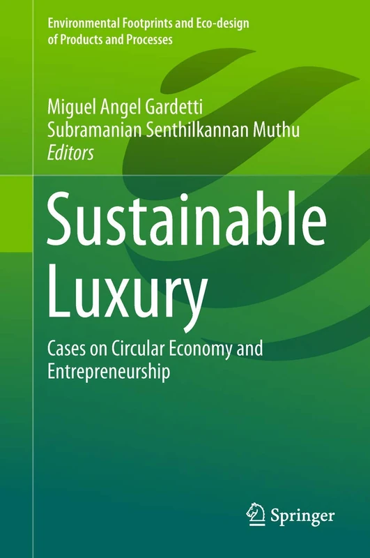 Sustainable Luxury: Cases on Circular Economy and Entrepreneurship (Environmental Footprints and Eco-design of Products and Processes)