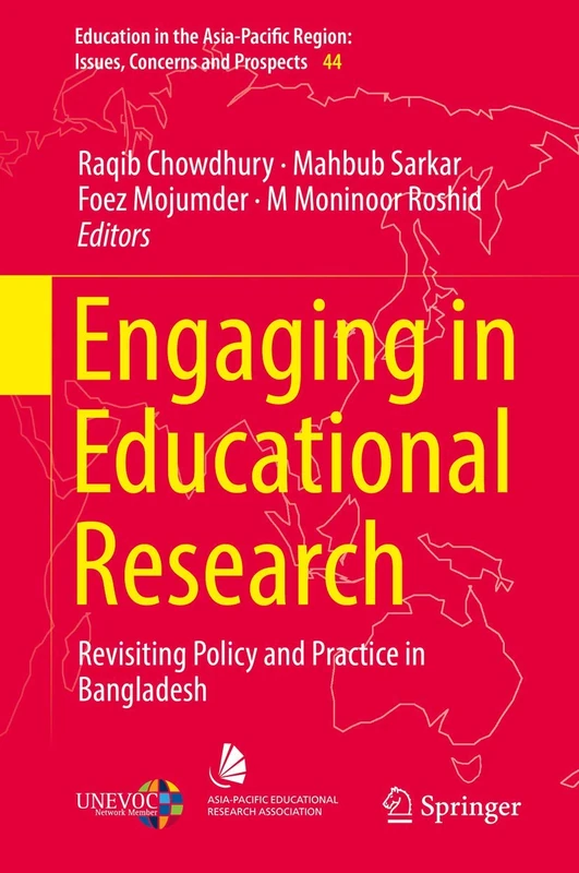 Engaging in Educational Research: Revisiting Policy and Practice in Bangladesh: 44 (Education in the Asia-Pacific Region: Issues, Concerns and Prospects, 44)
