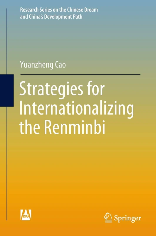 Strategies for Internationalizing the Renminbi (Research Series on the Chinese Dream and China’s Development Path)