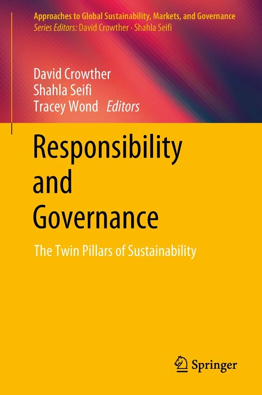 Responsibility and Governance: The Twin Pillars of Sustainability (Approaches to Global Sustainability, Markets, and Governance)