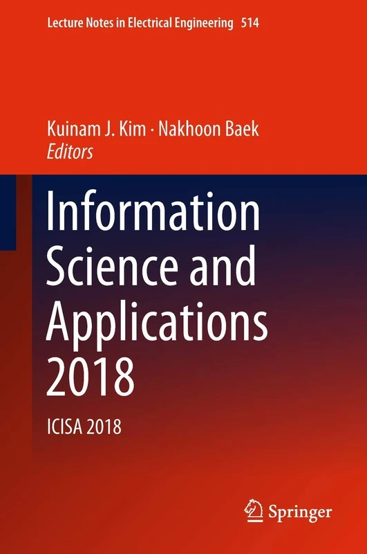Information Science and Applications 2018: ICISA 2018: 514 (Lecture Notes in Electrical Engineering, 514)