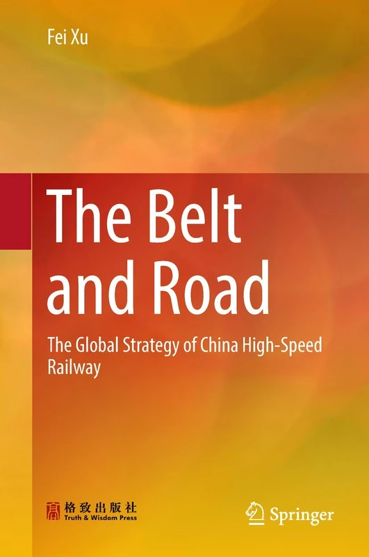 The Belt and Road: The Global Strategy of China High-Speed Railway