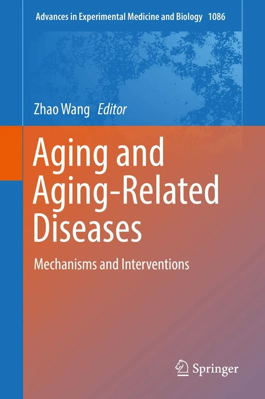 Aging and Aging-Related Diseases: Mechanisms and Interventions: 1086 (Advances in Experimental Medicine and Biology, 1086)