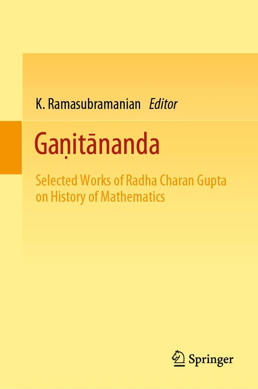 Gaṇitānanda: Selected Works of Radha Charan Gupta on History of Mathematics