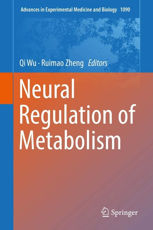 Neural Regulation of Metabolism: 1090 (Advances in Experimental Medicine and Biology, 1090)