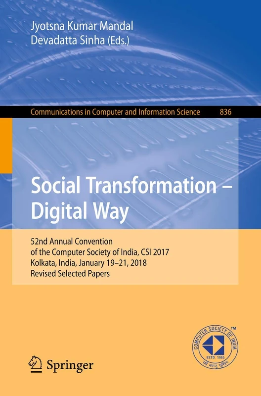 Social Transformation – Digital Way: 52nd Annual Convention of the Computer Society of India, CSI 2017, Kolkata, India, January 19-21, 2018, Revised ... in Computer and Information Science, 836) - Image 1