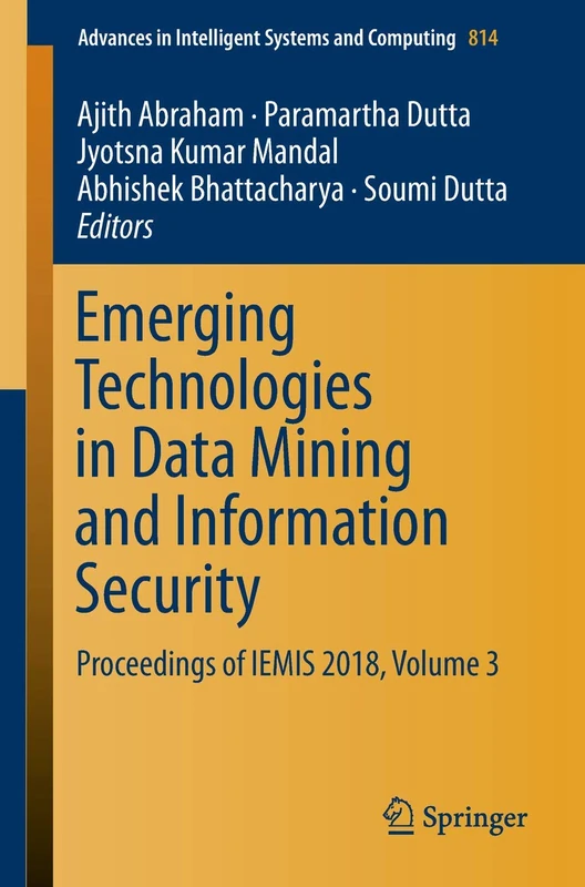 Emerging Technologies in Data Mining and Information Security: Proceedings of IEMIS 2018, Volume 3: 814 (Advances in Intelligent Systems and Computing, 814)