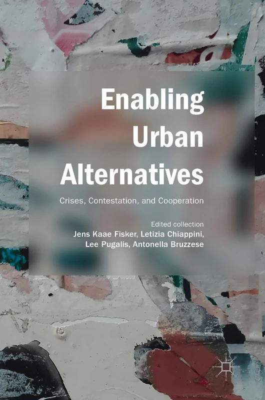 Enabling Urban Alternatives: Crises, Contestation, and Cooperation