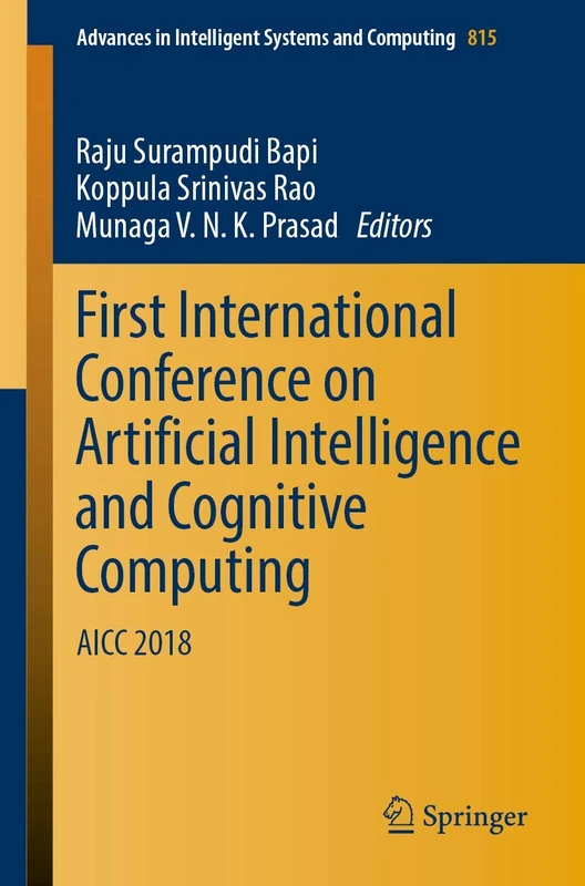 First International Conference on Artificial Intelligence and Cognitive Computing: AICC 2018: 815 (Advances in Intelligent Systems and Computing, 815)