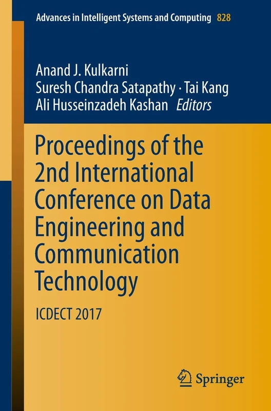 Proceedings of the 2nd International Conference on Data Engineering and Communication Technology: ICDECT 2017: 828 (Advances in Intelligent Systems and Computing, 828)