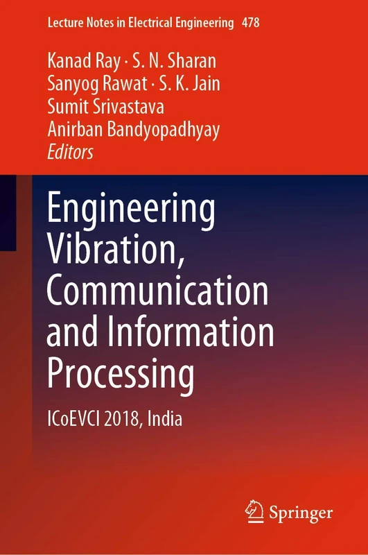 Engineering Vibration, Communication and Information Processing: ICoEVCI 2018, India: 478 (Lecture Notes in Electrical Engineering, 478)