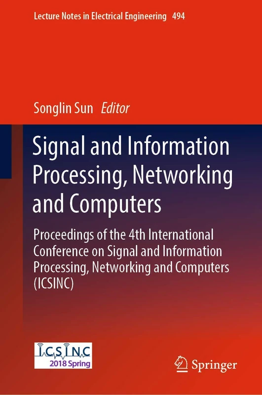 Signal and Information Processing, Networking and Computers: Proceedings of the 4th International Conference on Signal and Information Processing, ... Notes in Electrical Engineering, 494)