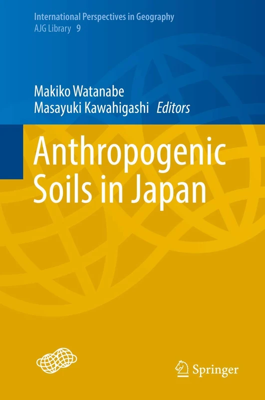 Anthropogenic Soils in Japan: 9 (International Perspectives in Geography, 9)