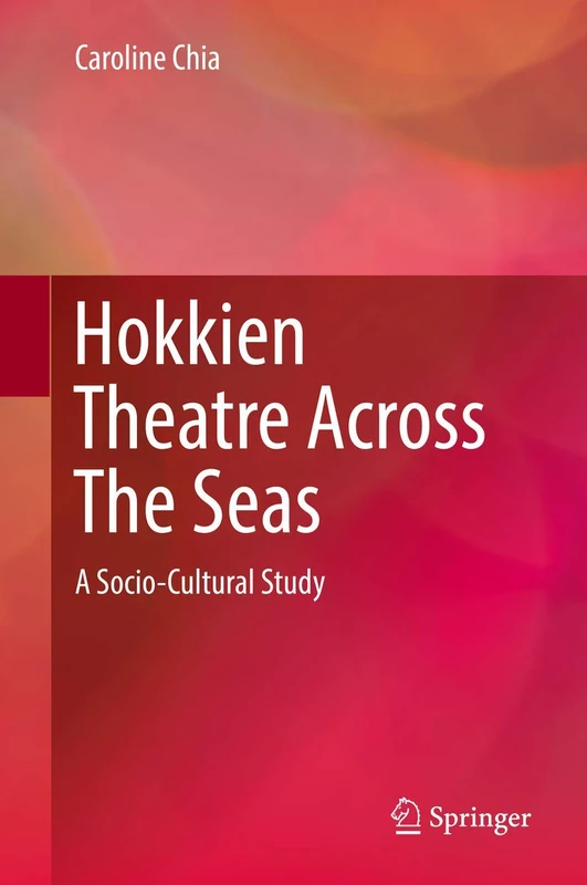 Hokkien Theatre Across The Seas: A Socio-Cultural Study