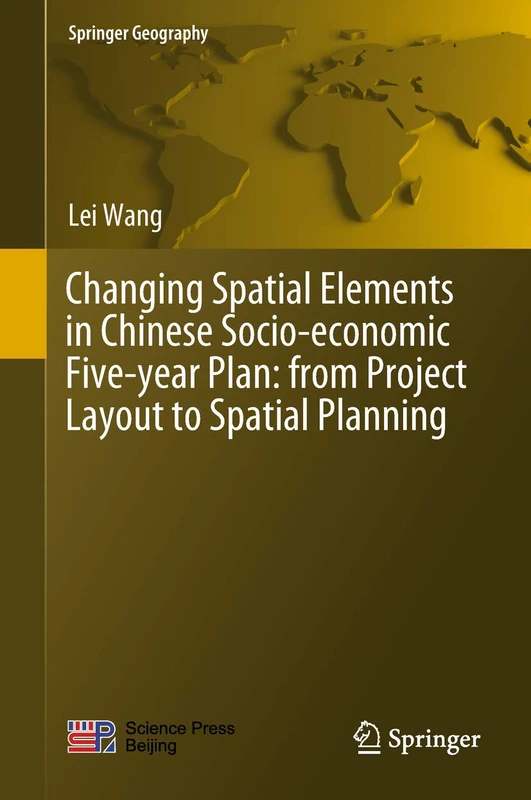 Changing Spatial Elements in Chinese Socio-economic Five-year Plan: from Project Layout to Spatial Planning (Springer Geography)