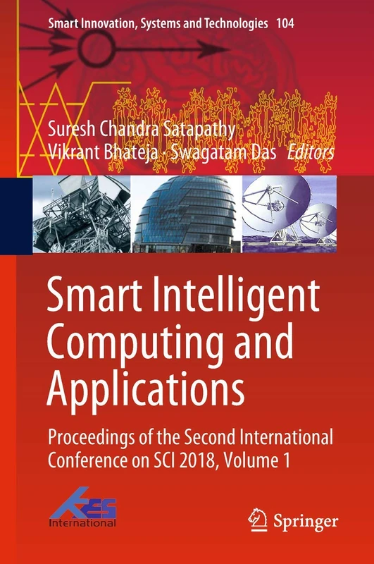 Smart Intelligent Computing and Applications: Proceedings of the Second International Conference on SCI 2018, Volume 1: 104 (Smart Innovation, Systems and Technologies, 104)