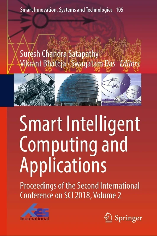 Smart Intelligent Computing and Applications: Proceedings of the Second International Conference on SCI 2018, Volume 2: 105 (Smart Innovation, Systems and Technologies, 105)