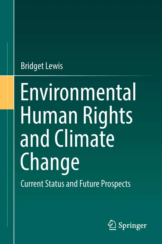 Environmental Human Rights and Climate Change: Current Status and Future Prospects