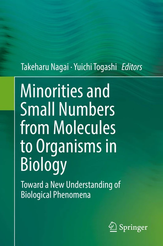 Minorities and Small Numbers from Molecules to Organisms in Biology: Toward a New Understanding of Biological Phenomena