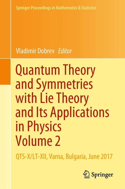 Quantum Theory and Symmetries with Lie Theory and Its Applications in Physics Volume 2: QTS-X/LT-XII, Varna, Bulgaria, June 2017: 255 (Springer Proceedings in Mathematics & Statistics, 255)