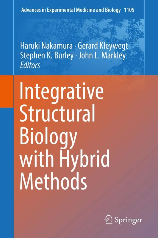 Integrative Structural Biology with Hybrid Methods: 1105 (Advances in Experimental Medicine and Biology, 1105)
