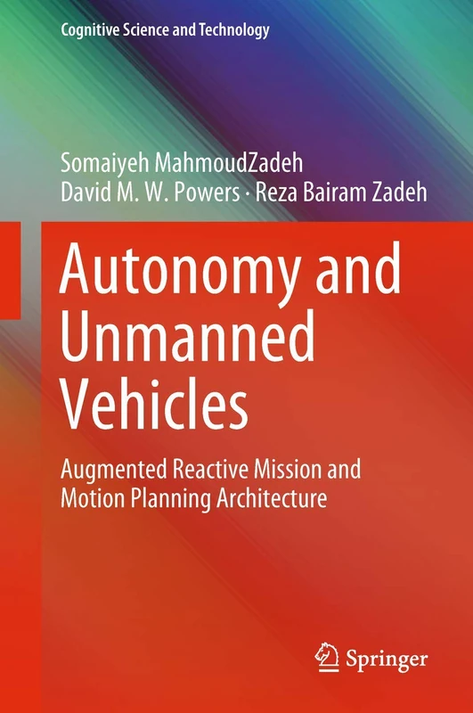Autonomy and Unmanned Vehicles: Augmented Reactive Mission and Motion Planning Architecture (Cognitive Science and Technology)