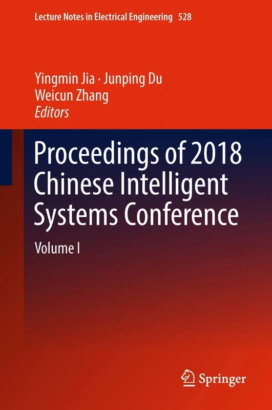 Proceedings of 2018 Chinese Intelligent Systems Conference: Volume I: 528 (Lecture Notes in Electrical Engineering, 528)