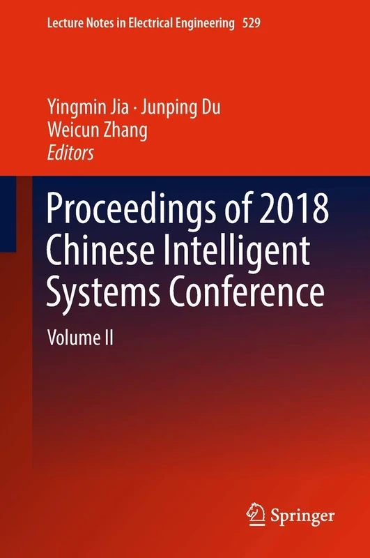 Proceedings of 2018 Chinese Intelligent Systems Conference: Volume II: 529 (Lecture Notes in Electrical Engineering, 529)