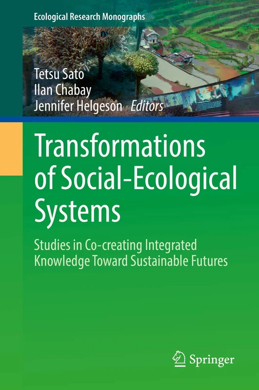 Transformations of Social-Ecological Systems: Studies in Co-creating Integrated Knowledge Toward Sustainable Futures (Ecological Research Monographs)
