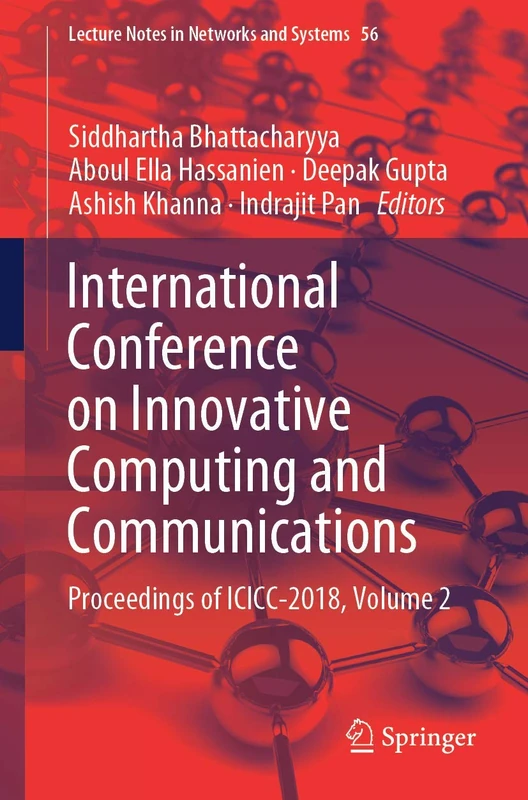 International Conference on Innovative Computing and Communications: Proceedings of ICICC 2018, Volume 2: 56 (Lecture Notes in Networks and Systems, 56)