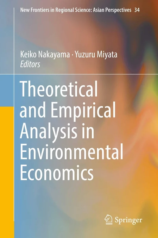 Theoretical and Empirical Analysis in Environmental Economics: 34 (New Frontiers in Regional Science: Asian Perspectives, 34)